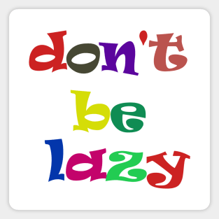 don't be lazy Magnet